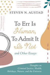bokomslag To Err Is Human, To Admit It Is Not and Other Essays