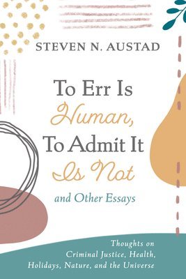 bokomslag To Err Is Human, to Admit It Is Not and Other Essays