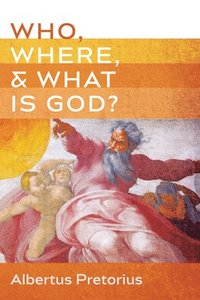 bokomslag Who, Where, and What Is God?