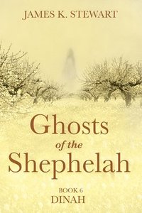 bokomslag Ghosts of the Shephelah, Book 6: Dinah