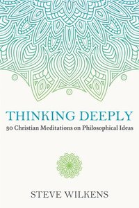 bokomslag Thinking Deeply: 50 Christian Meditations on Philosophical Ideas