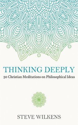 bokomslag Thinking Deeply: 50 Christian Meditations on Philosophical Ideas