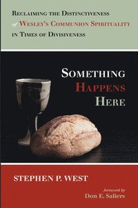 bokomslag Something Happens Here: Reclaiming the Distinctiveness of Wesley's Communion Spirituality in Times of Divisiveness