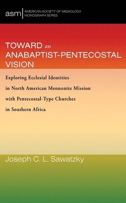 bokomslag Toward an Anabaptist-Pentecostal Vision