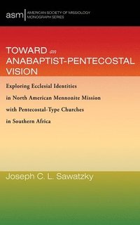 bokomslag Toward an Anabaptist-Pentecostal Vision