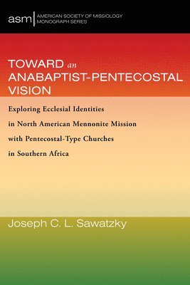 Toward an Anabaptist-Pentecostal Vision 1