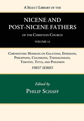 A Select Library of the Nicene and Post-Nicene Fathers of the Christian Church, First Series, Volume 13 1