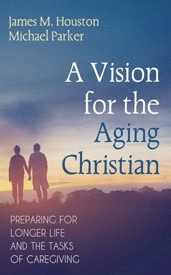 bokomslag A Vision for the Aging Christian