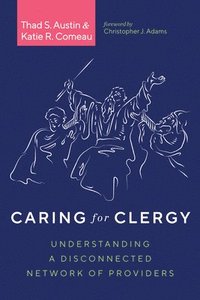 bokomslag Caring for Clergy: Understanding a Disconnected Network of Providers