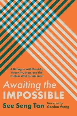 bokomslag Awaiting the Impossible: A Dialogue with Derrida, Deconstruction, and the Endless Wait for Messiah