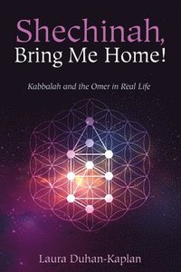 bokomslag Shechinah, Bring Me Home!: Kabbalah and the Omer in Real Life