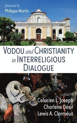 Celucien L Joseph, Charlene Desir, Lewis A Clormeus - Vodou and Christianity in Interreligious Dialogue, Häftad