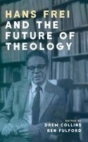 Drew Collins, Ben Fulford - Hans Frei and the Future of Theology, Inbunden