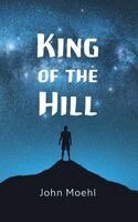 John Moehl - King of the Hill, Inbunden