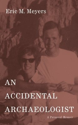 Eric M Meyers - Accidental Archaeologist, Inbunden