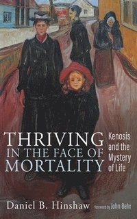 bokomslag Thriving in the Face of Mortality: Kenosis and the Mystery of Life