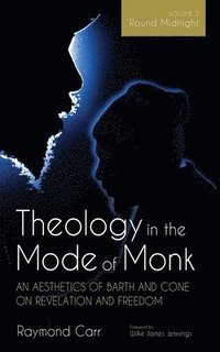 bokomslag Theology in the Mode of Monk: An Aesthetics of Barth and Cone on Revelation and Freedom, Volume 2