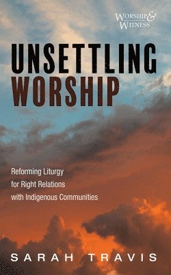 Sarah Travis - Unsettling Worship, Inbunden