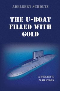 bokomslag The U-Boat Filled with Gold