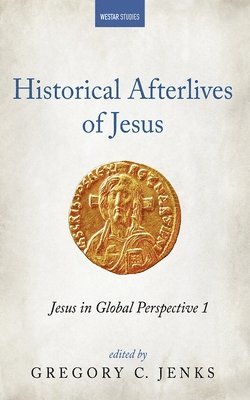 Gregory C Jenks - Historical Afterlives of Jesus, Inbunden