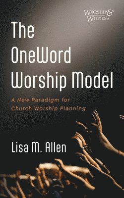 bokomslag The Oneword Worship Model