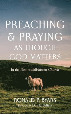 bokomslag Preaching and Praying as Though God Matters: In the Post-Establishment Church