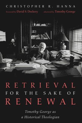 bokomslag Retrieval for the Sake of Renewal: Timothy George as a Historical Theologian