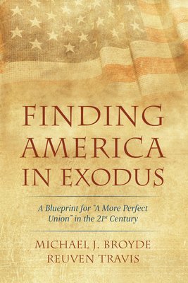 bokomslag Finding America in Exodus: A Blueprint for "A More Perfect Union" in the 21st Century