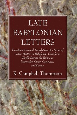 R Campbell Thompson, R. Campbell Thompson - Late Babylonian Letters, Häftad