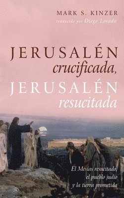 Jerusalén Crucificada, Jerusalén Resucitada