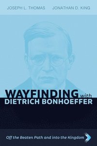 bokomslag Wayfinding with Dietrich Bonhoeffer: Off the Beaten Path and Into the Kingdom