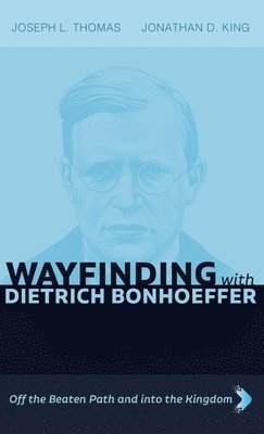 bokomslag Wayfinding with Dietrich Bonhoeffer: Off the Beaten Path and into the Kingdom