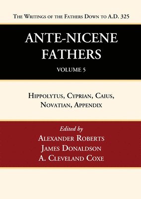 Alexander Roberts, James Donaldson, A Cleveland Coxe - Ante-Nicene Fathers, Inbunden