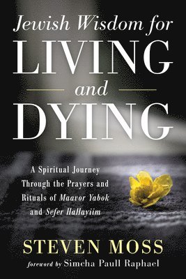 Jewish Wisdom for Living and Dying