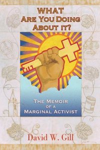 bokomslag What Are You Doing about It?: The Memoir of a Marginal Activist