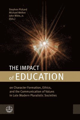 The Impact of Education: On Character Formation, Ethics, and the Communication of Values in Late Modern Pluralistic Societies 1