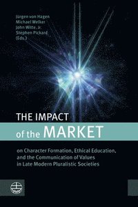 bokomslag The Impact of the Market: On Character Formation, Ethical Education, and the Communication of Values in Late Modern Pluralistic Societies