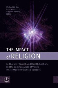 bokomslag The Impact of Religion: On Character Formation, Ethical Education, and the Communication of Values in Late Modern Pluralistic Societies