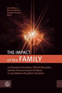 bokomslag The Impact of the Family: On Character Formation, Ethical Education, and the Communication of Values in Late Modern Pluralistic Societies