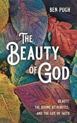 Ben Pugh - Beauty of God, Inbunden