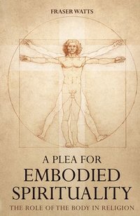 bokomslag A Plea for Embodied Spirituality