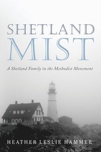 bokomslag Shetland Mist: A Shetland Family in the Methodist Movement