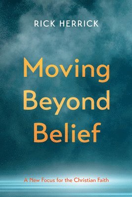 bokomslag Moving Beyond Belief: A New Focus for the Christian Faith