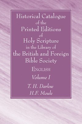 Historical Catalogue of the Printed Editions of Holy Scripture in the Library of the British and Foreign Bible Society, Volume I
