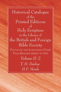 bokomslag Historical Catalogue of the Printed Editions of Holy Scripture in the Library of the British and Foreign Bible Society, Volume II, 2
