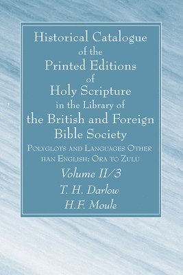Historical Catalogue of the Printed Editions of Holy Scripture in the Library of the British and Foreign Bible Society, Volume II, 3 1