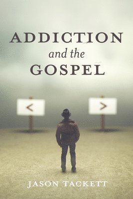 Jason Tackett - Addiction and the Gospel, Inbunden