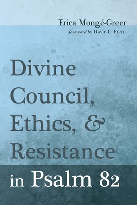 Divine Council, Ethics, and Resistance in Psalm 82 1
