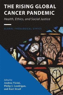 Andrea S J Vicini, Philip J Landrigan, Kurt Straif - Rising Global Cancer Pandemic, Häftad