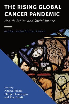 Andrea S J Vicini, Philip J Landrigan, Kurt Straif - Rising Global Cancer Pandemic, Inbunden